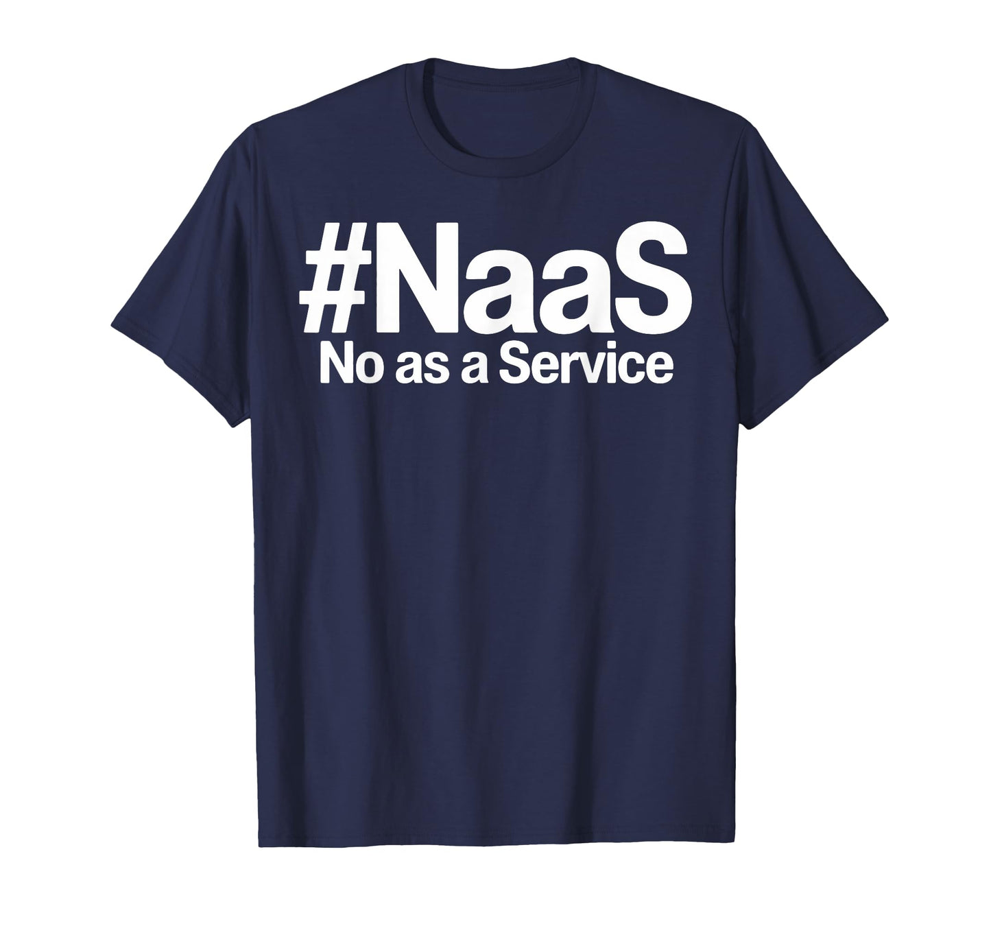 NAAS No As A Service Shirt Funny NAAS No As A Service T-Shirt