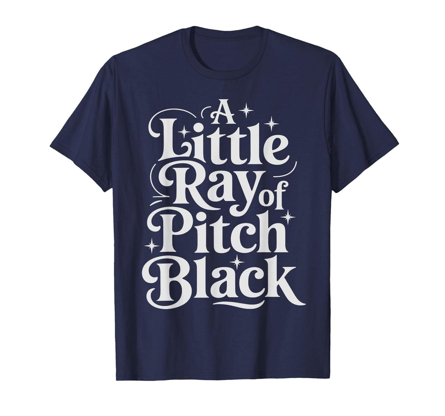A Little Ray Of Pitch Black Dark T-Shirt