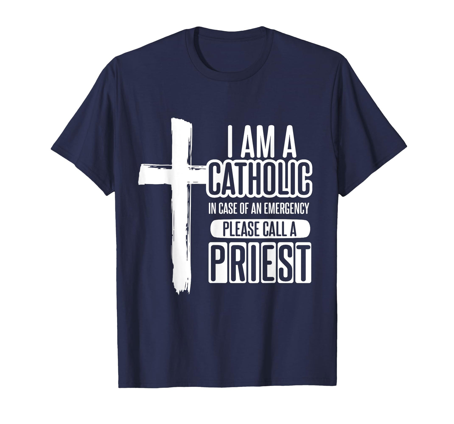 I am a Catholic In case of an call a priest - Catholic T-Shirt