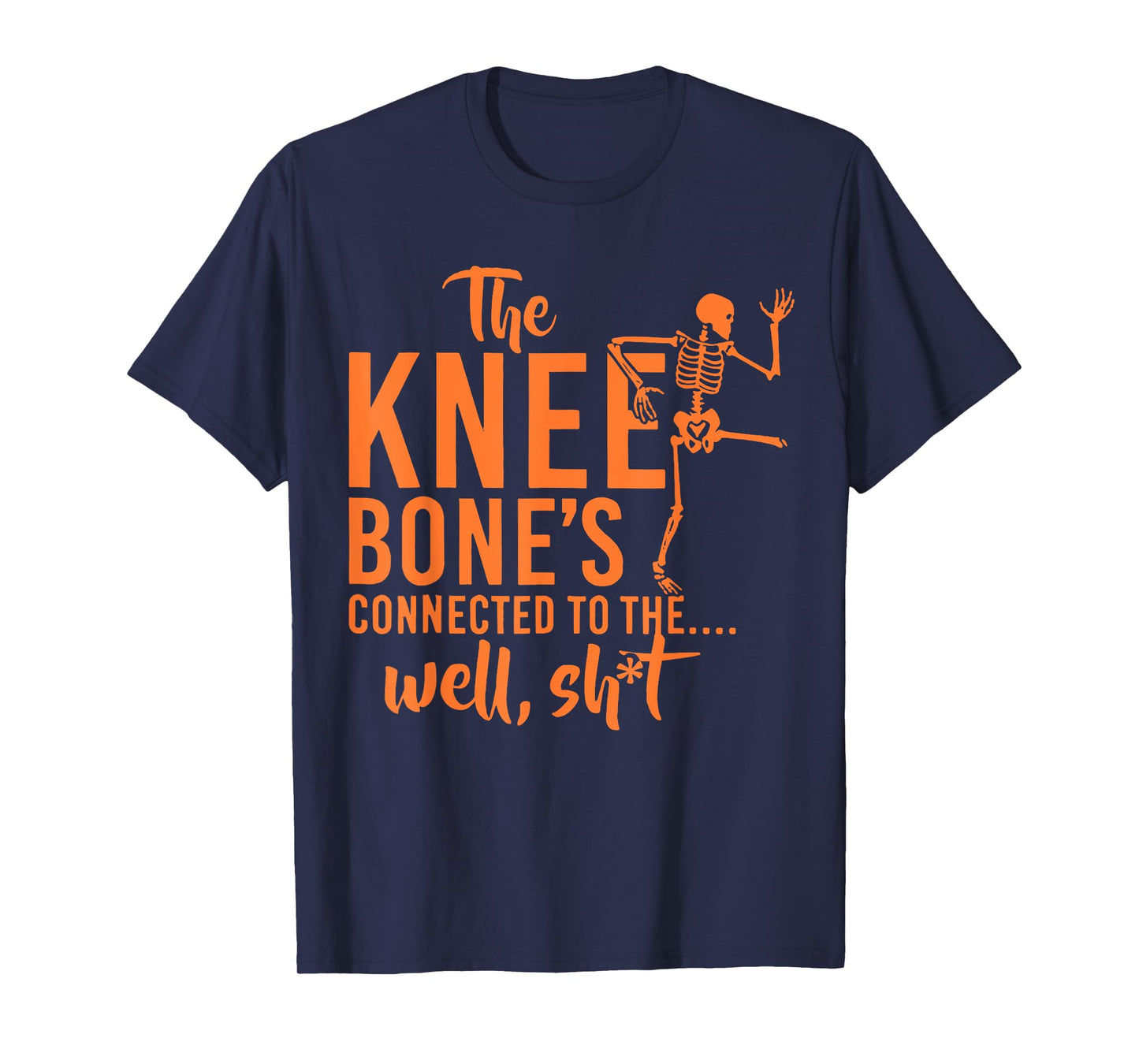 The Knee Bone's Connected To Funny Skeleton Saying Quote T-Shirt