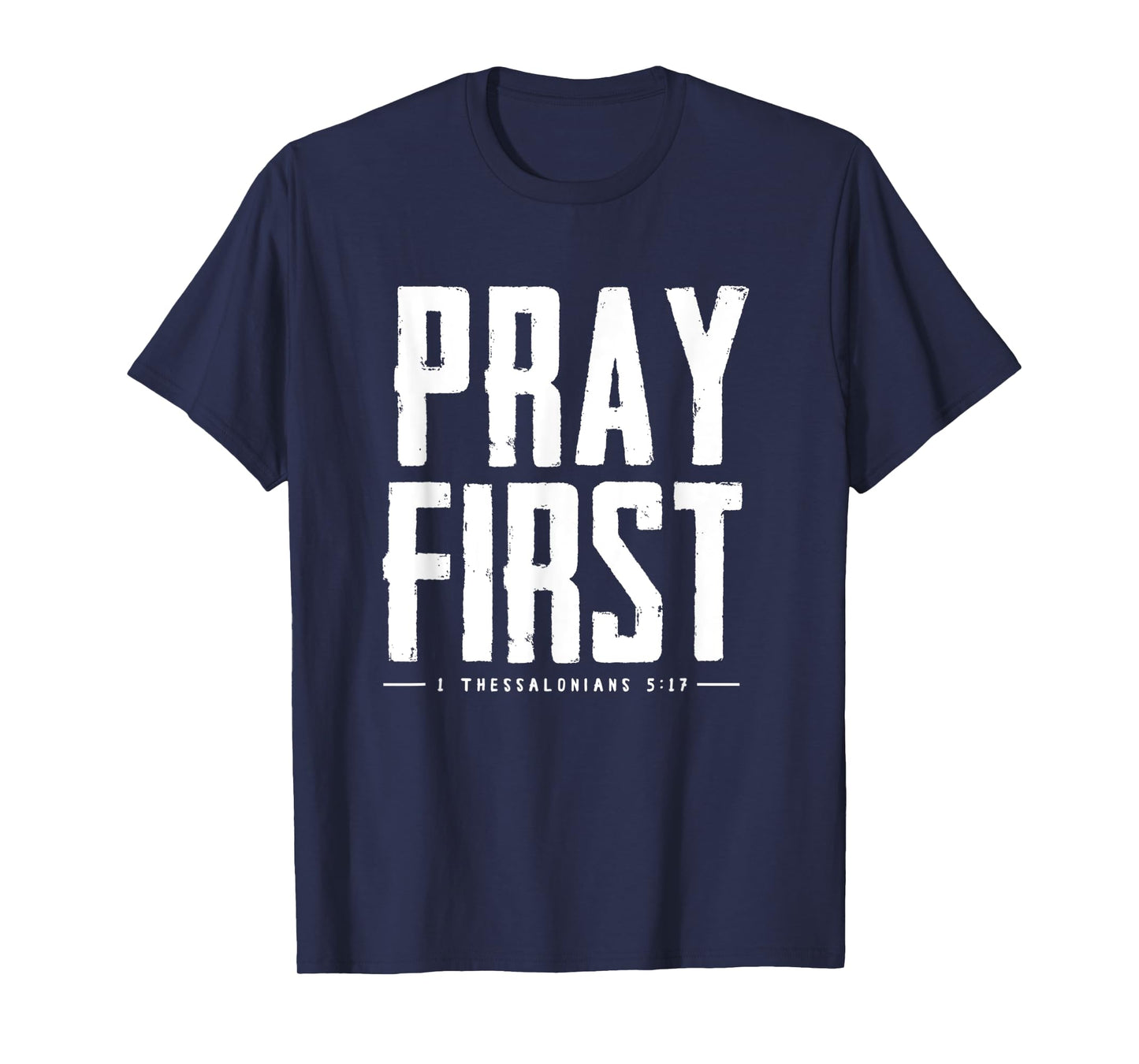 Pray First 1 Thessalonians 5 17 Bible Verse T-Shirt