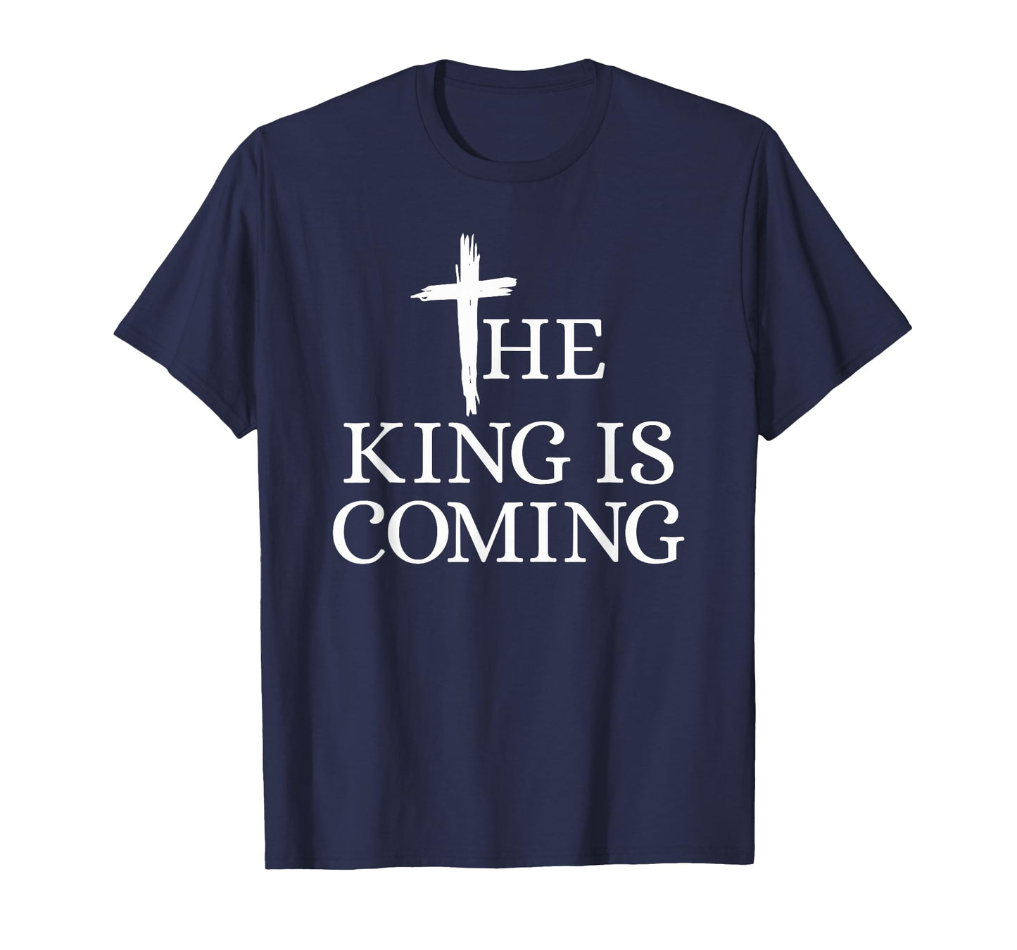 The King is Coming Christianity Bible Verse Christian Cross T-Shirt