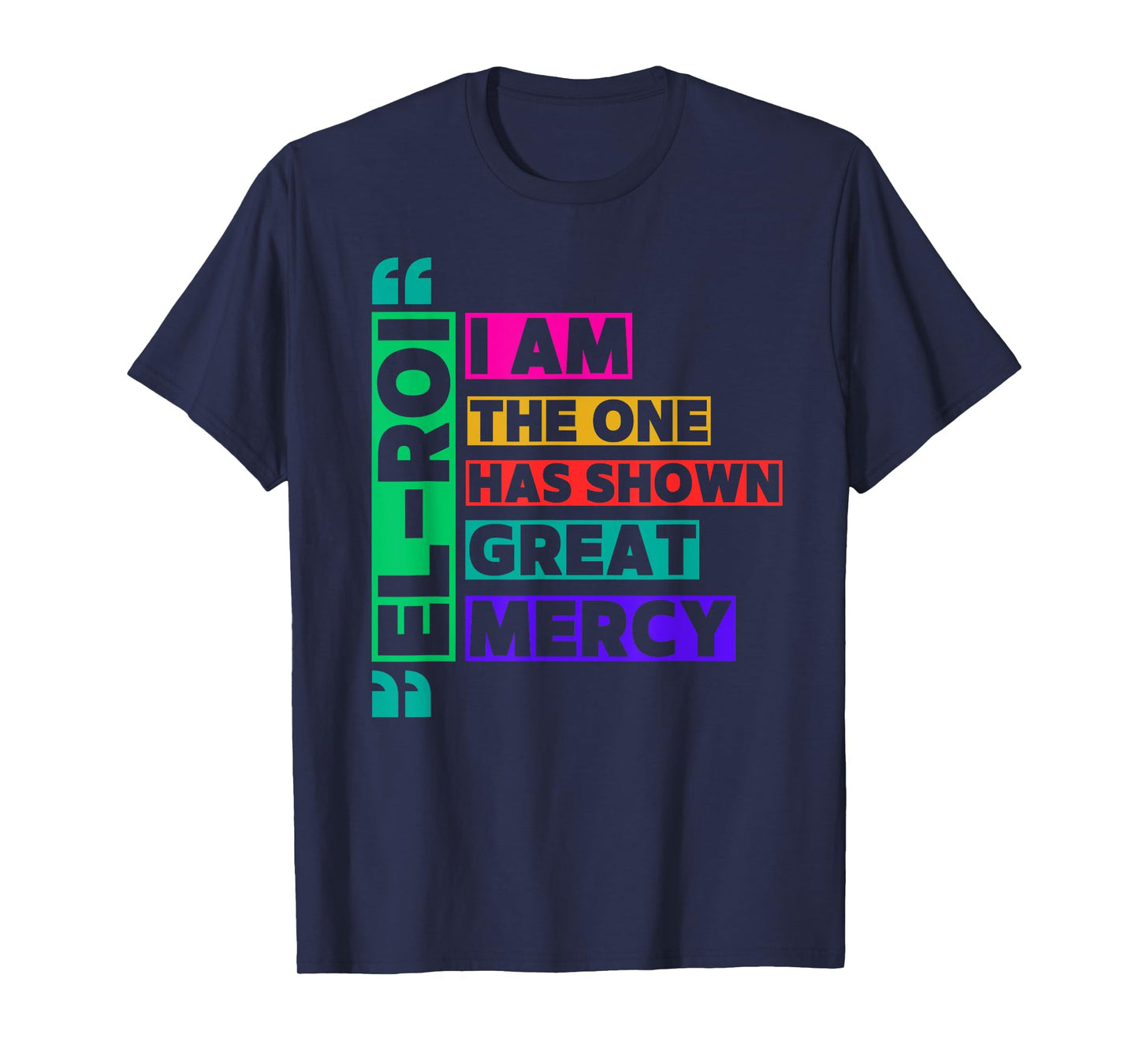 I am The One El Roi Has Shown Great Mercy - NSPPD Prayer T-Shirt