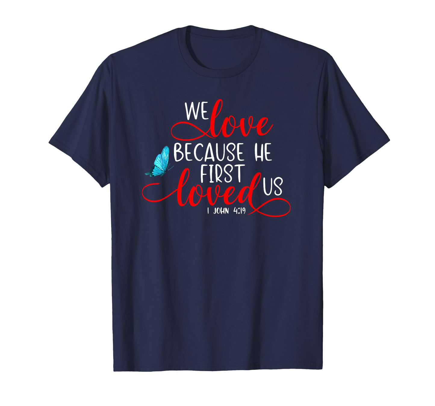 1 John 4:19 - We Love Because He First Loved Us T-Shirt
