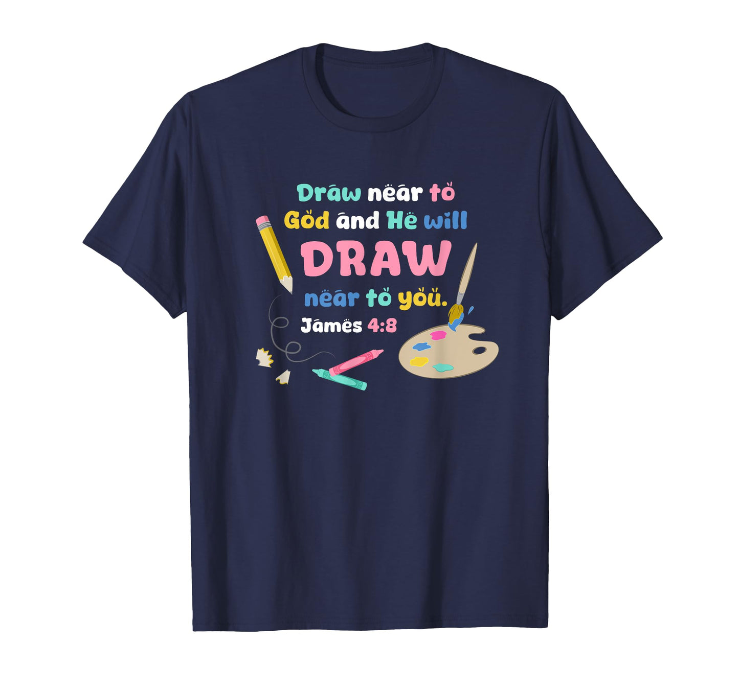 Draw Near to God Christian Scripture Artist or Art Teacher T-Shirt