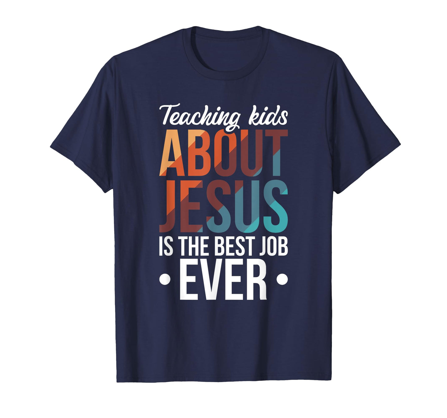 Teaching Kids About Jesus Is The Best Job Ever T-Shirt