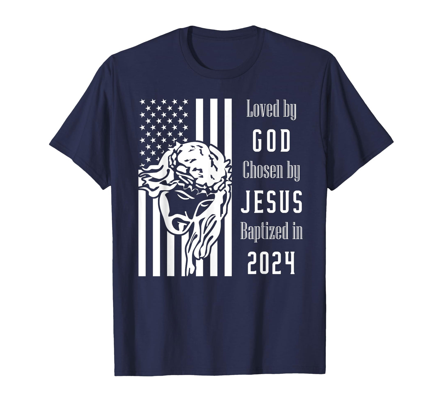 Loved By God Chosen By Jesus Baptized 2024 Flag With Christ T-Shirt