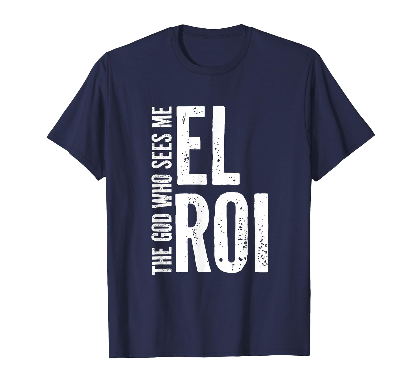 Encouragement for Christians - El Roi The God Who Sees Me T-Shirt