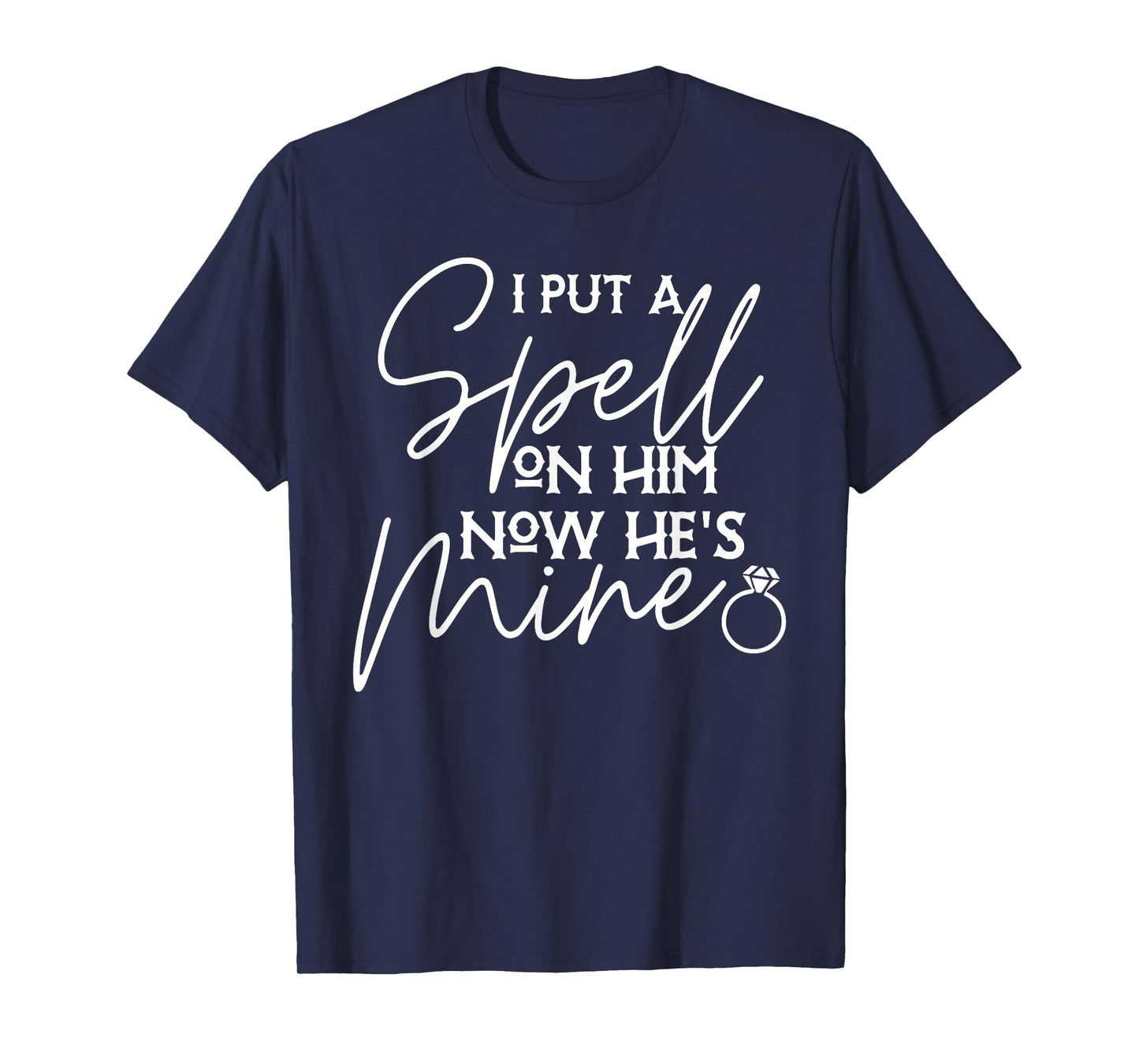 I put a spell on him now he mine Funny design T-Shirt