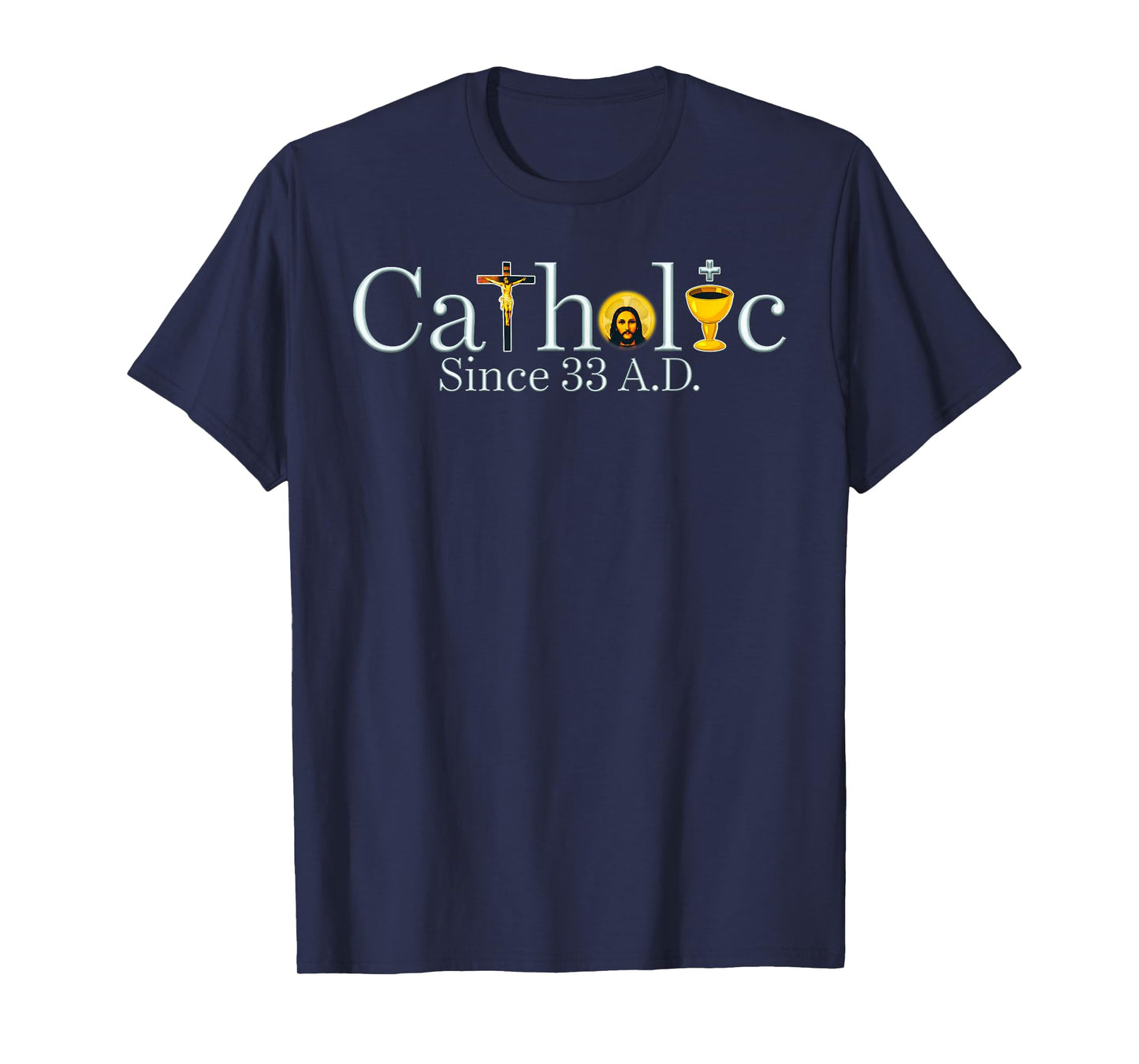 Catholic Since 33 A.D Jesus Cross Christian T-Shirt
