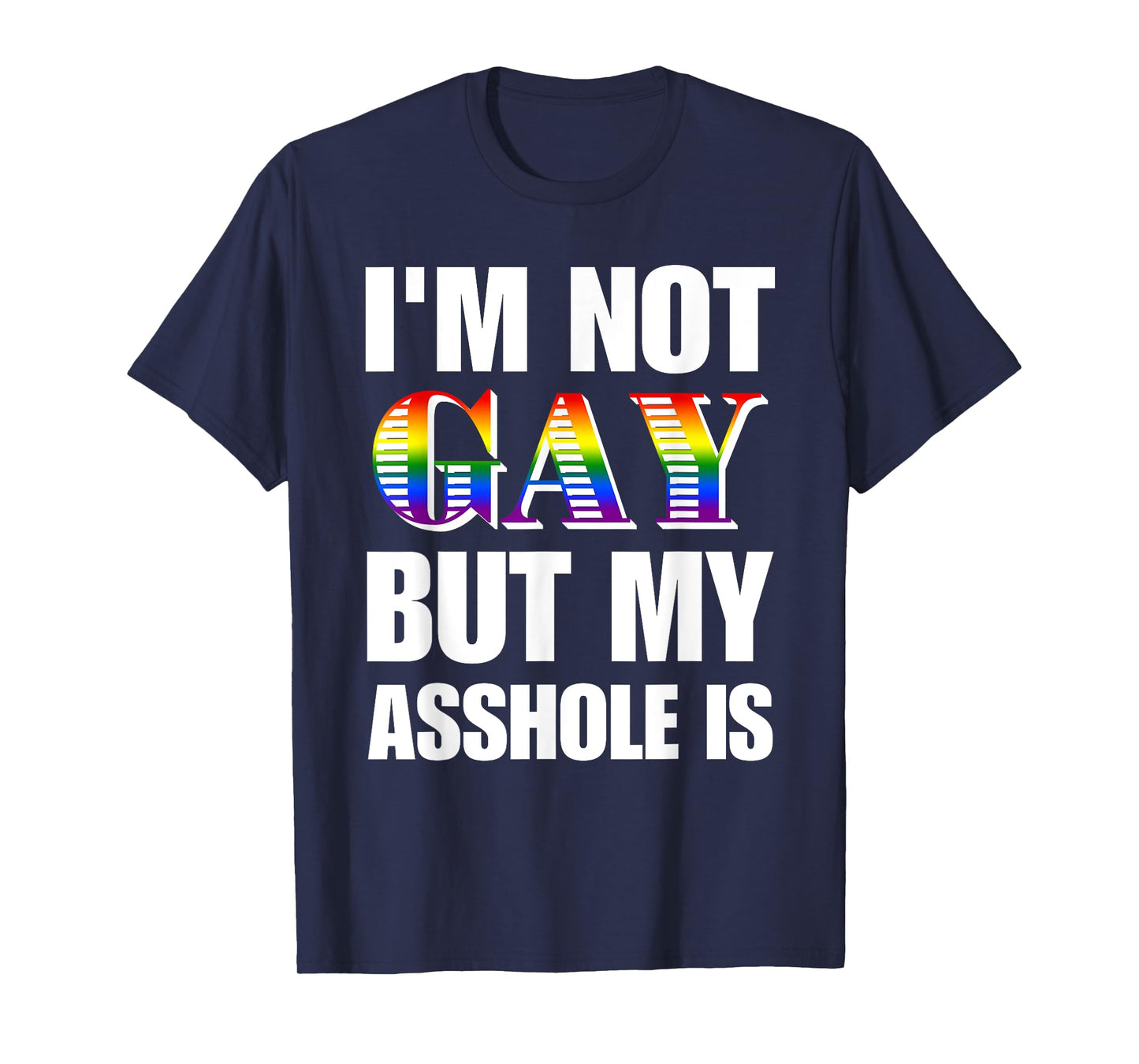 I'm Not Gay But My Asshole Is Design T-Shirt