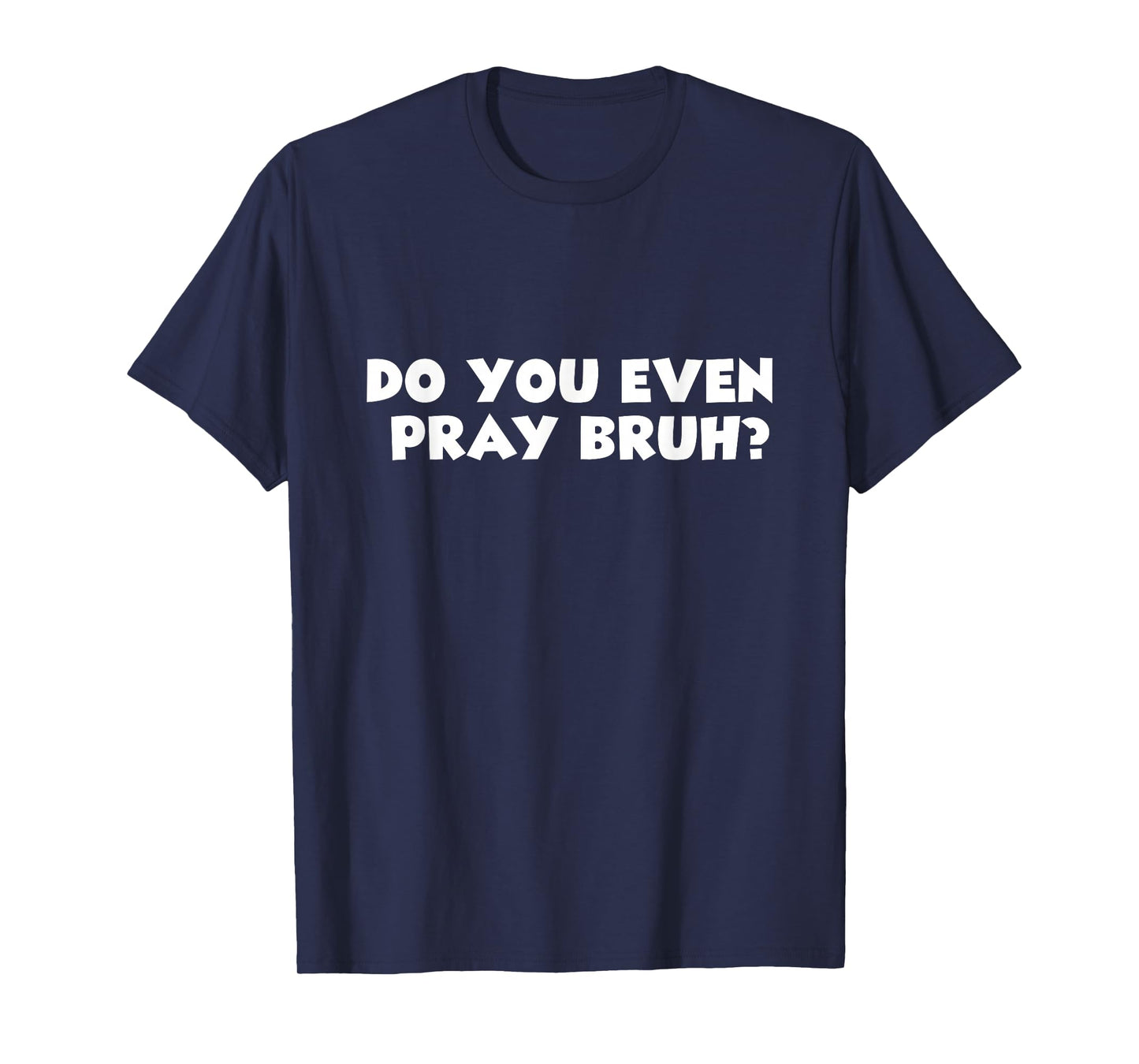 Cool Motivational Christian Verse Do You Even Pray Bruh? T-Shirt