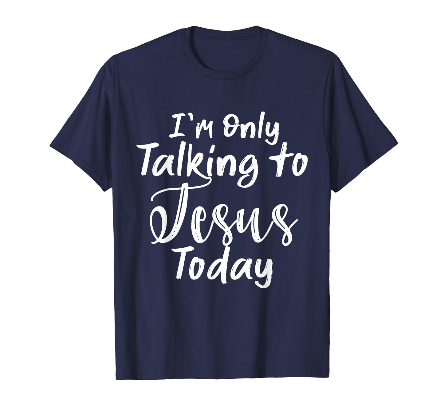 I'm Only Talking To Jesus Today T-Shirt