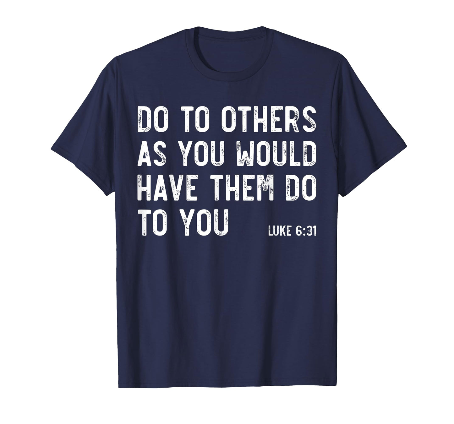 Do To Others As You Would, Luke 6:31, Bible God Christian T-Shirt