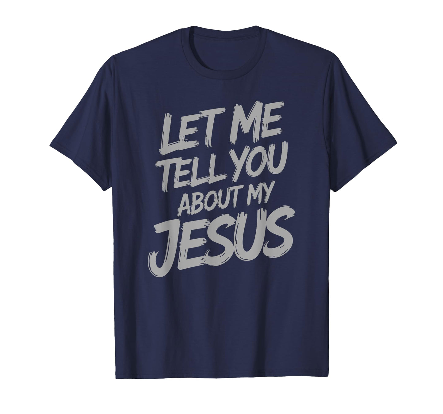 Let Me Tell You About My Jesus Faith Christian Saying T-Shirt
