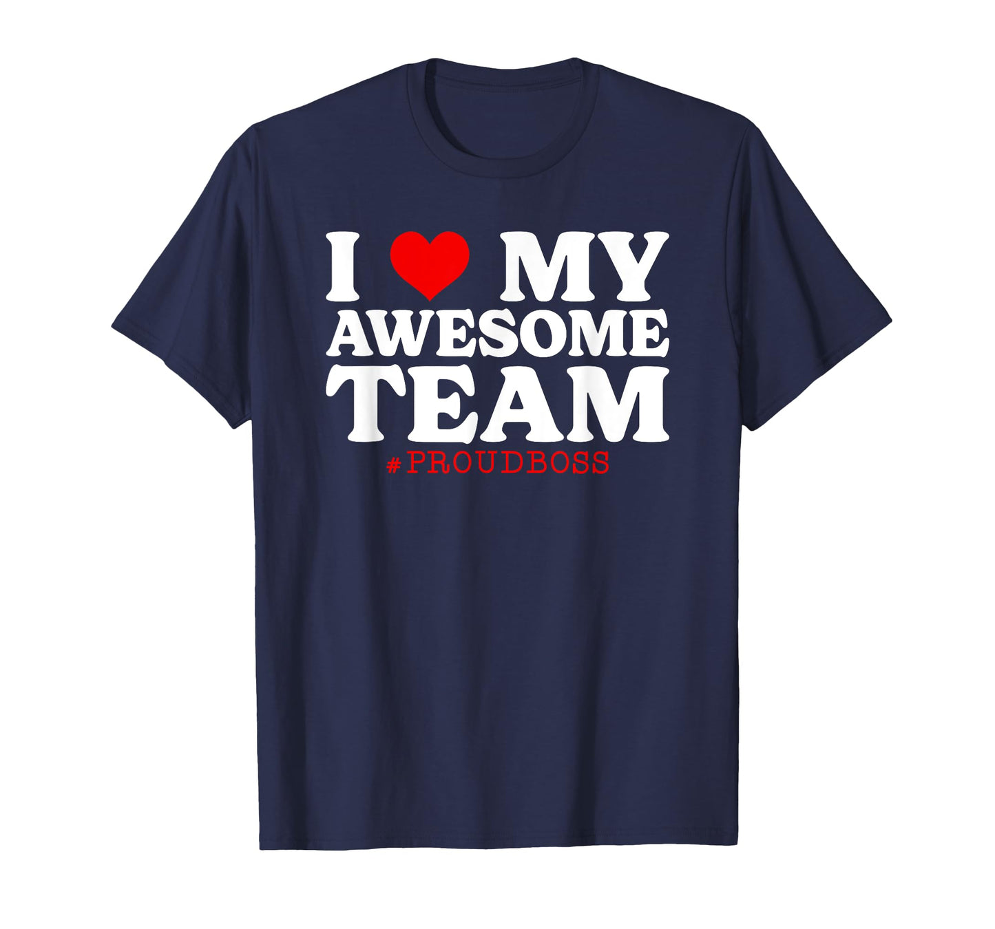 I Love My Awesome Team Employee Proud Boss T-Shirt