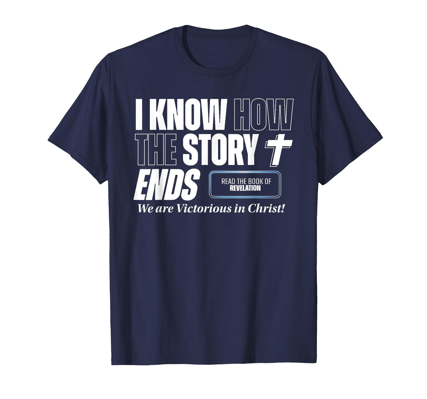 I know how the Story Ends Book of Revelation Jesus is King T-Shirt