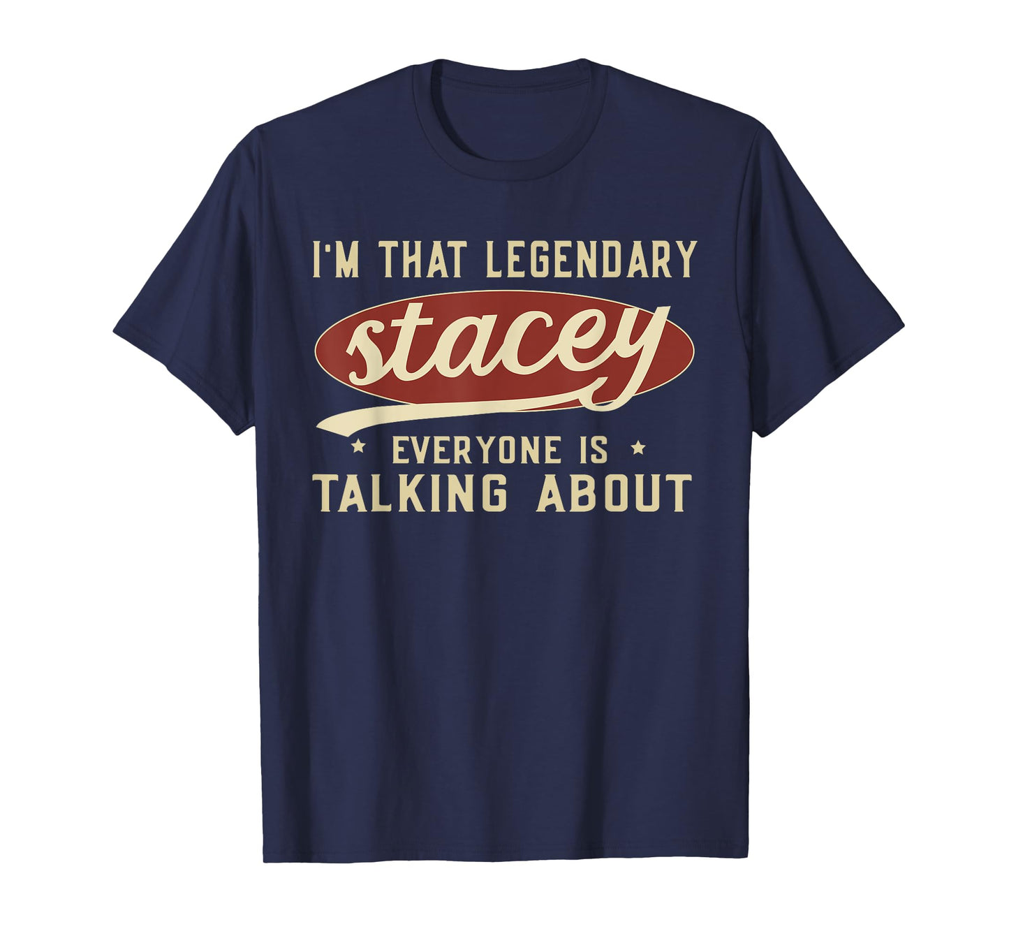 I'm That Legendary Stacey Everyone Is Talking About T-Shirt