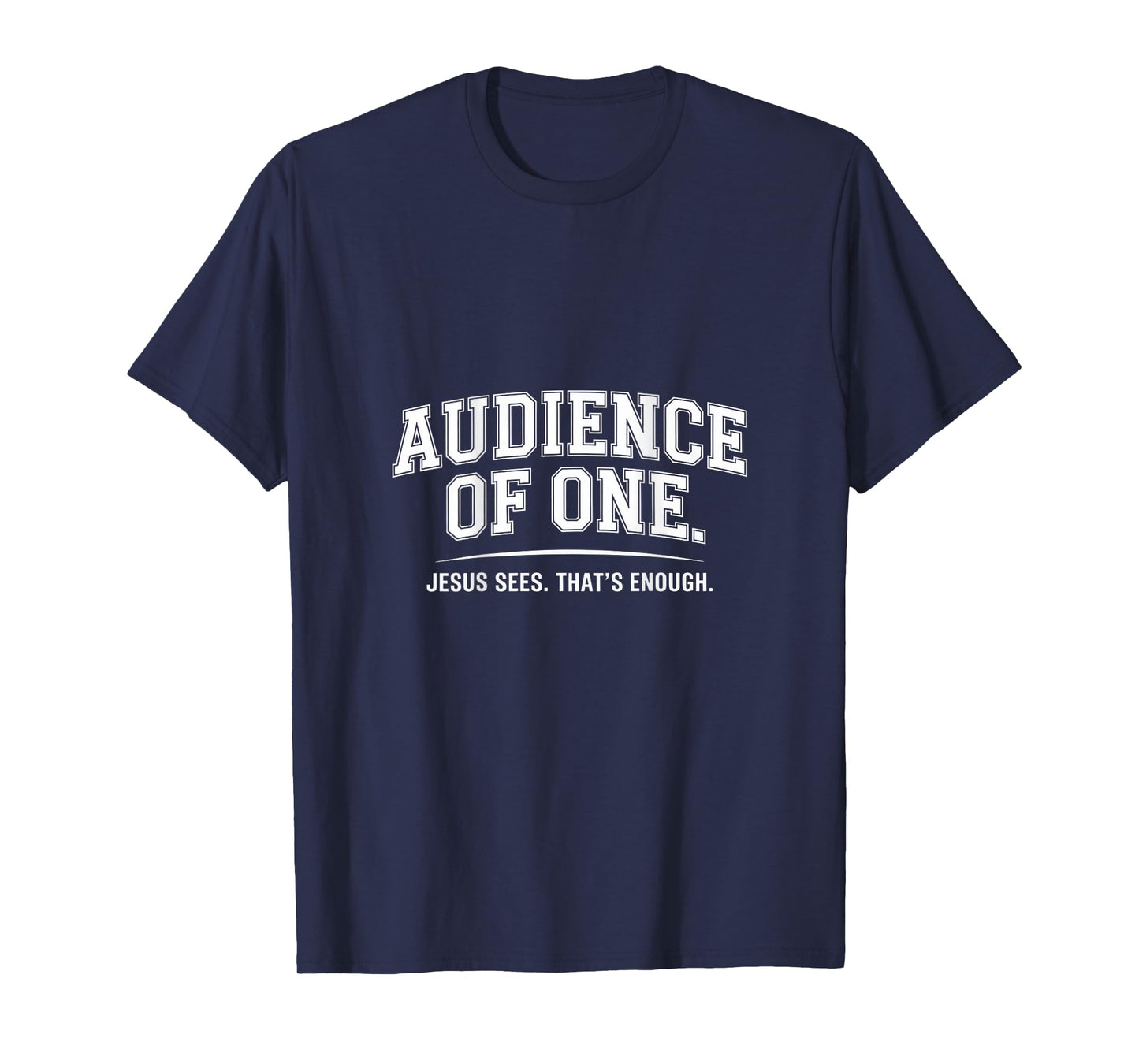 Audience Of One Jesus Sees That's Enough T-Shirt