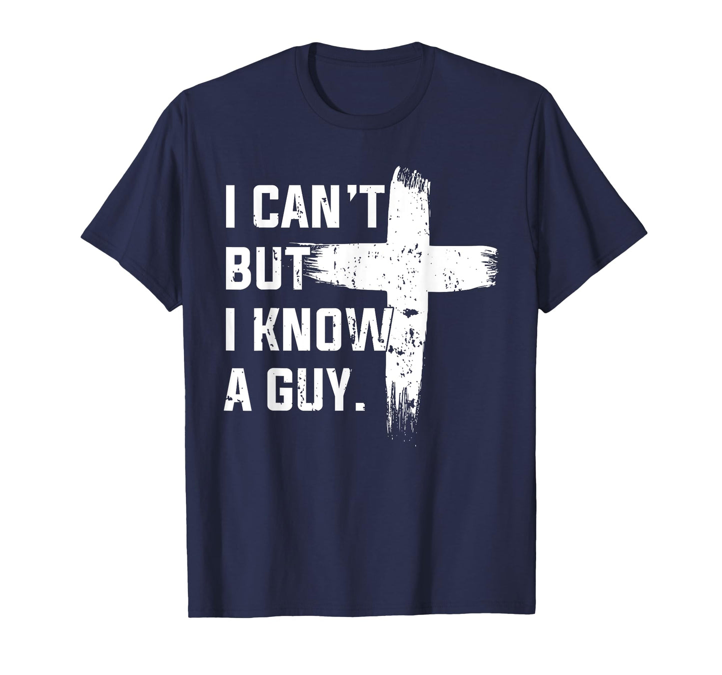 Christian I Can't But I Know A Guy Jesus Cross Christian T-Shirt