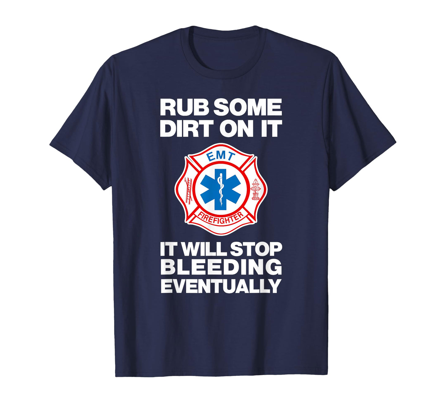 RUB SOME DIRT ON IT Sarcastic Funny EMT Fire Medic Gag Gift T-Shirt