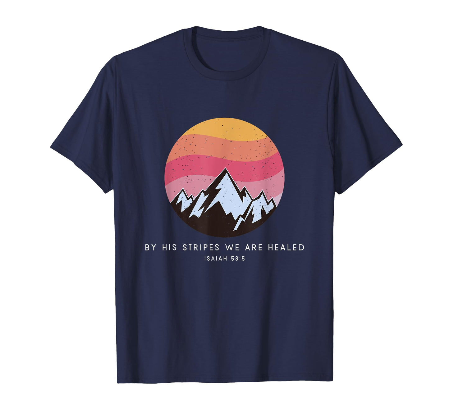 By His Stripes We Are Healed Isaiah 53:5 - Christian Bible T-Shirt
