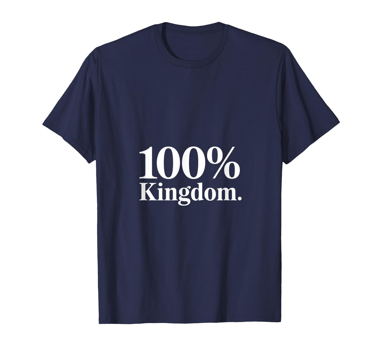 100% Kingdom Christian Faith Statement T-Shirt