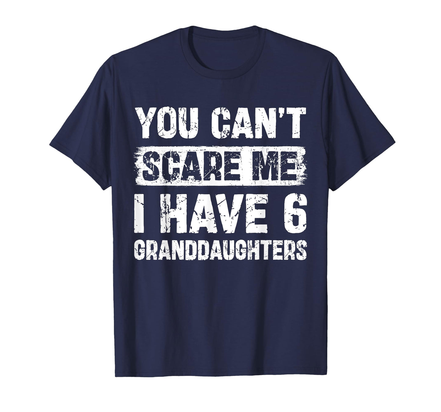 You Can't Scare Me I Have Six Granddaughters Funny Family T-Shirt