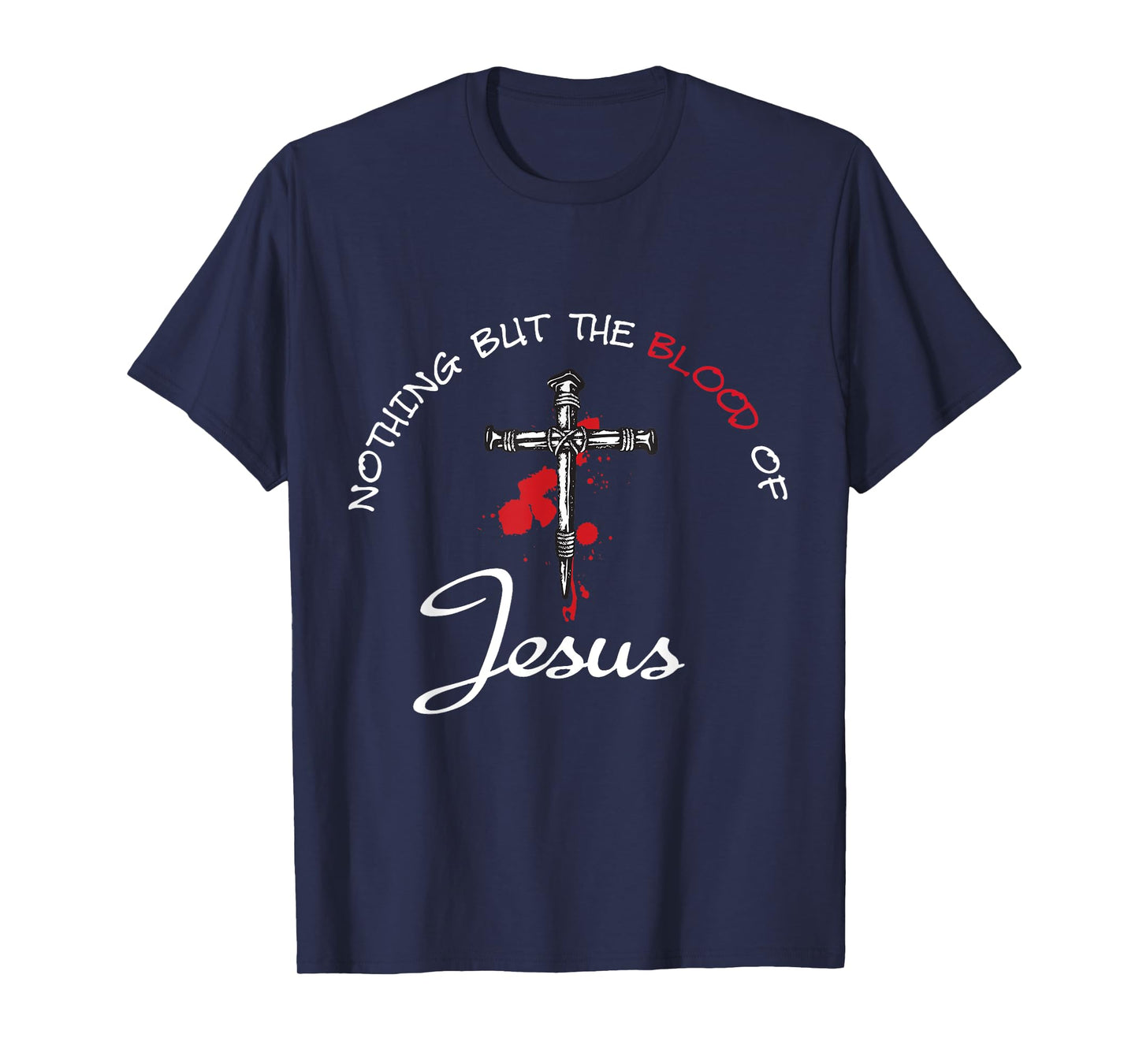 Nothing But The Blood Of Jesus T-Shirt