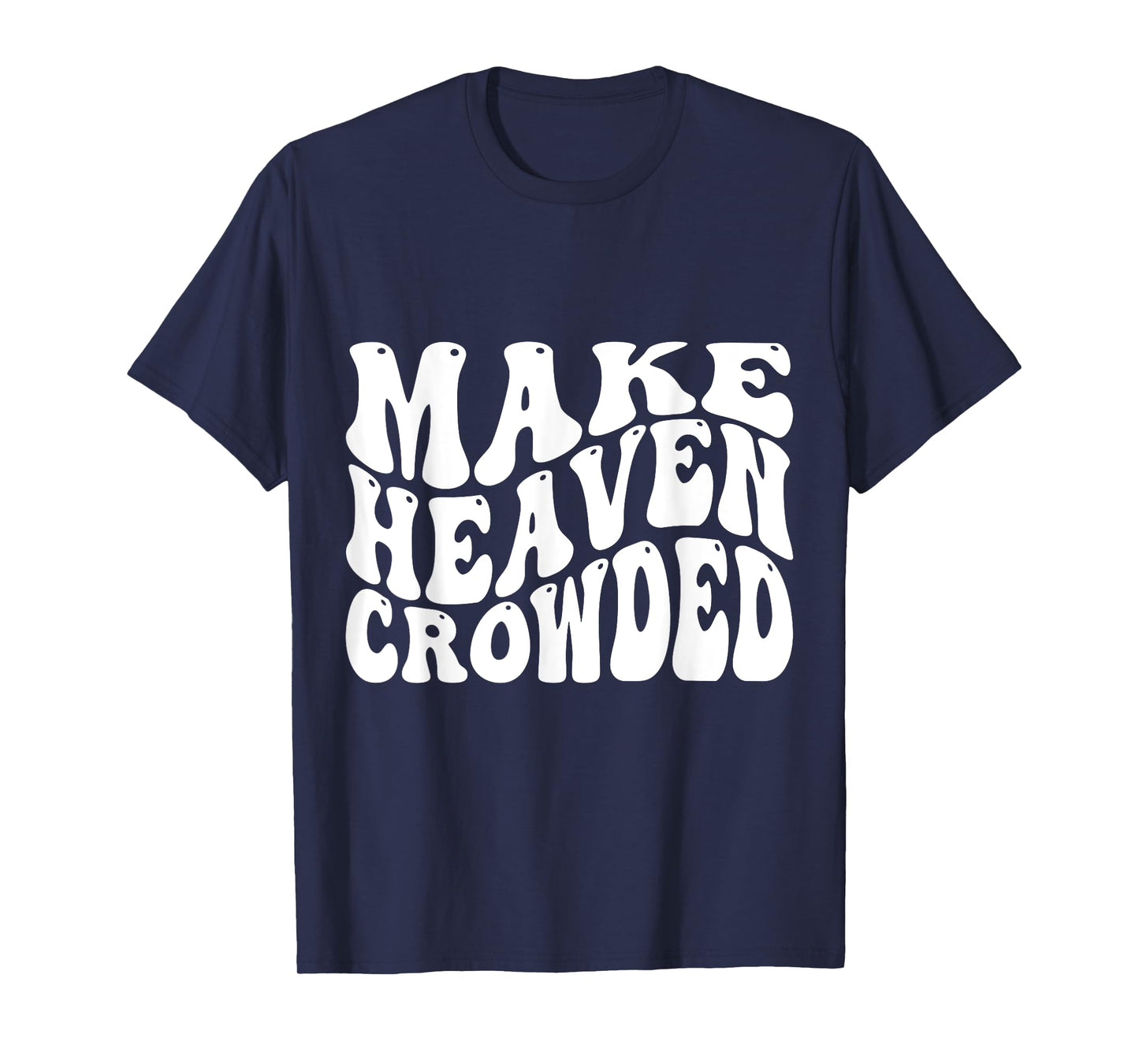 Make Heaven Crowded T-Shirt