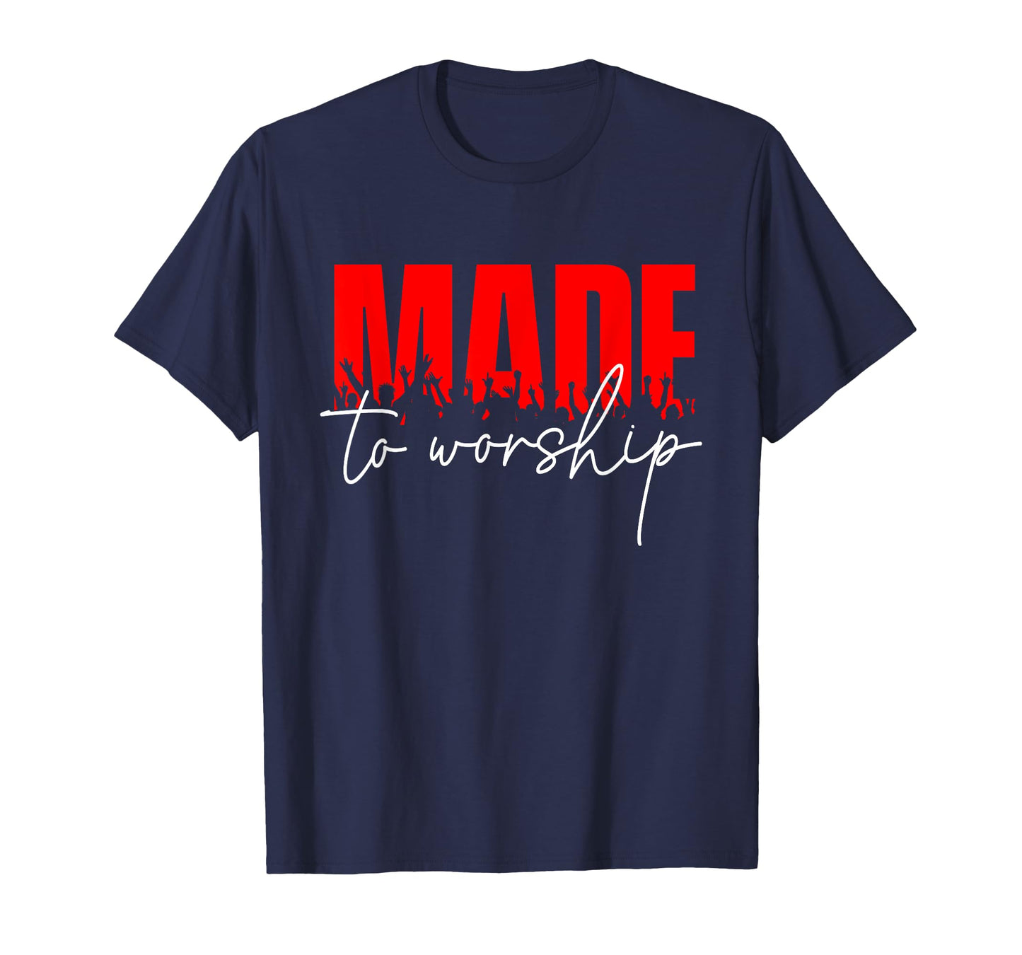 Made To Worship - Christian Faith Jesus Christ Inspirational T-Shirt