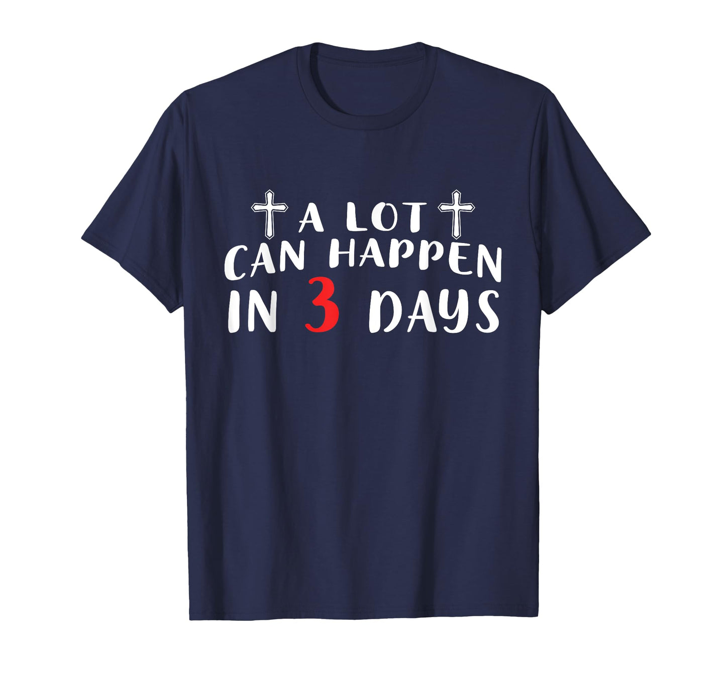 A Lot Can Happen In 3 Days T-Shirt