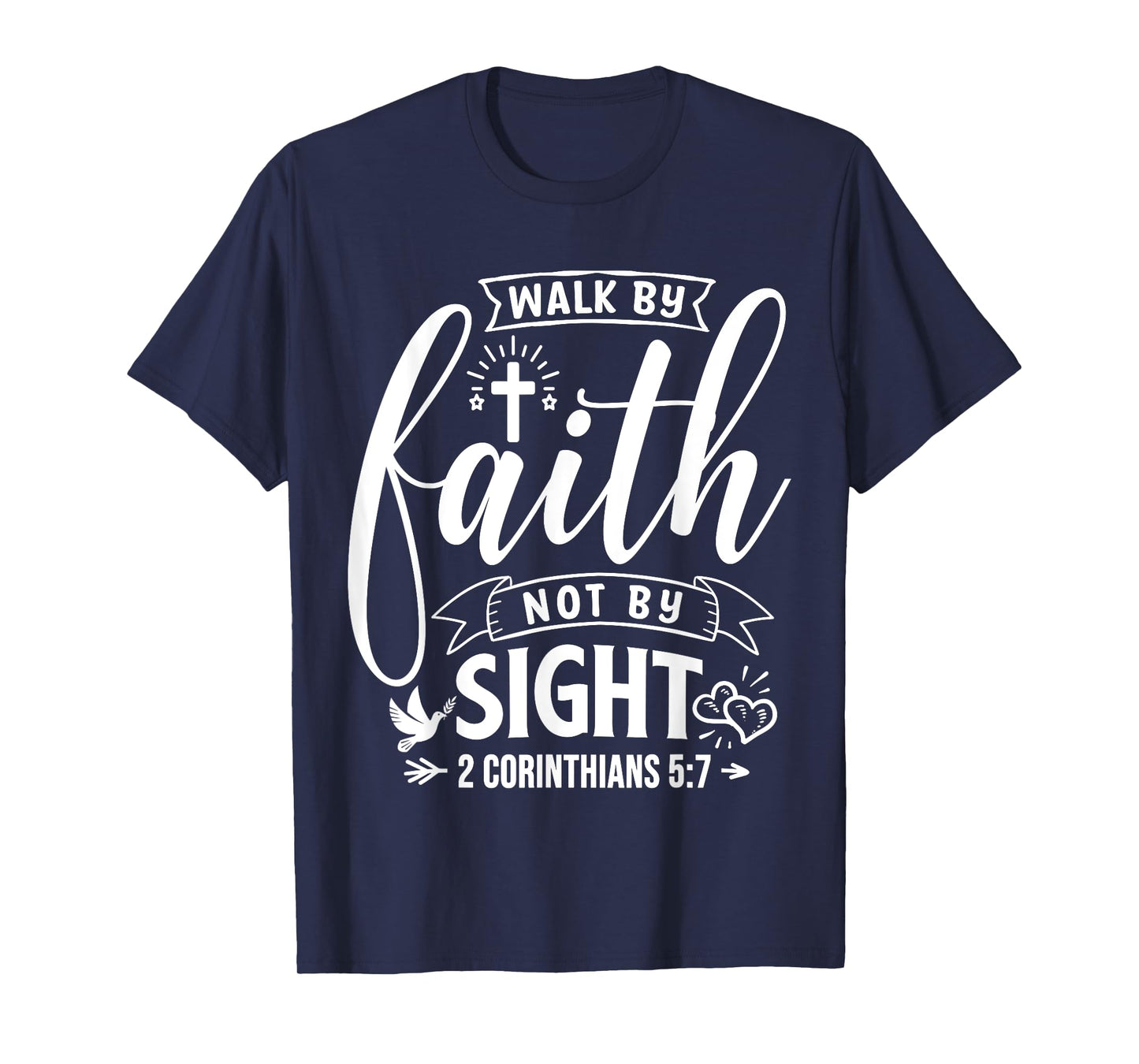 Walk By Faith Not By Sight Bible Verse 2 Corinthians 5:7 T-Shirt