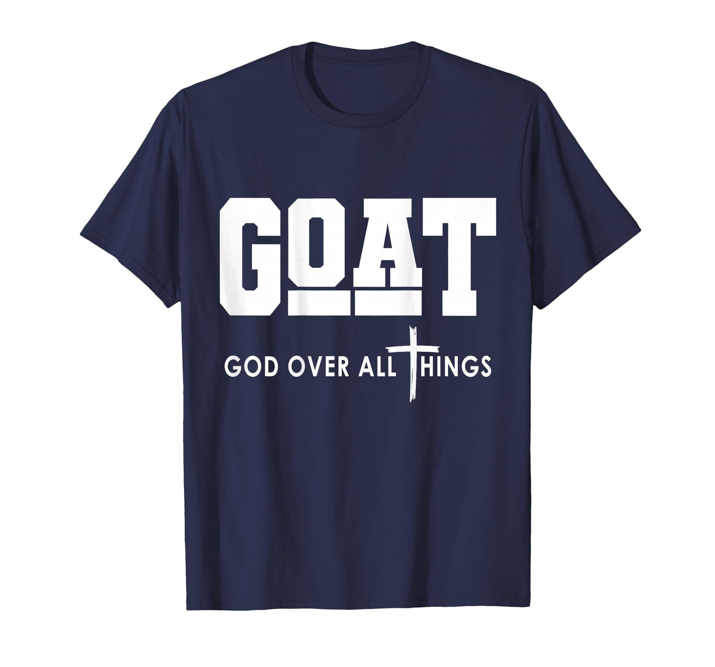 Goat God Over All Things Funny T-Shirt