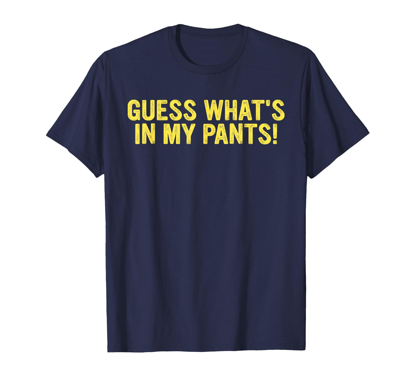 Guess What's In My Pants! T-Shirt