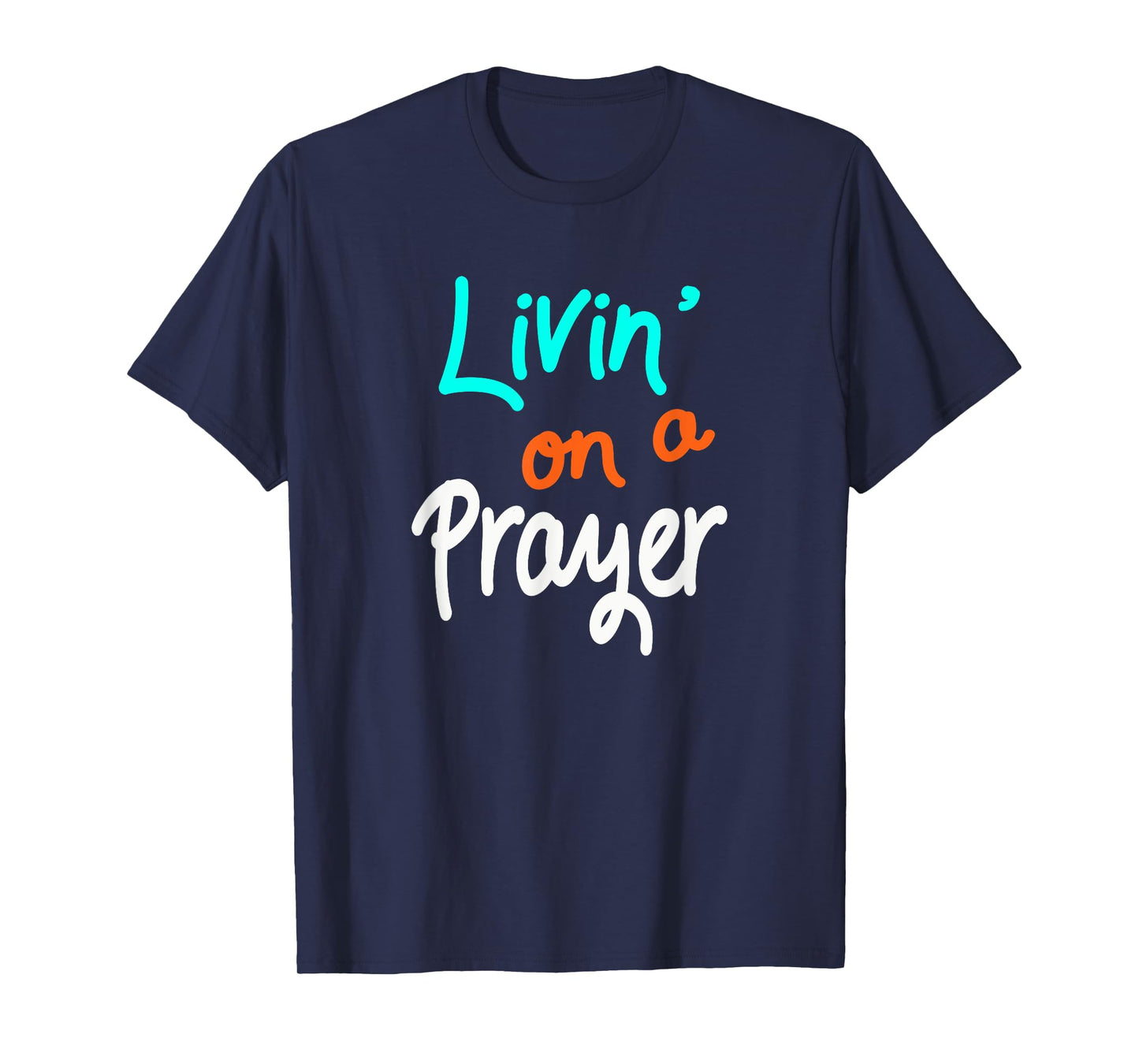 Livin' On A Prayer T-Shirt inspirational Christian Gift T-Shirt