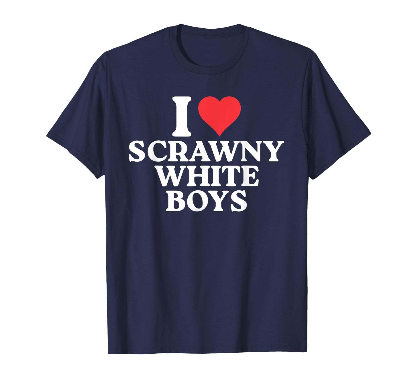 I Love Scrawny White Boys Funny T-Shirt