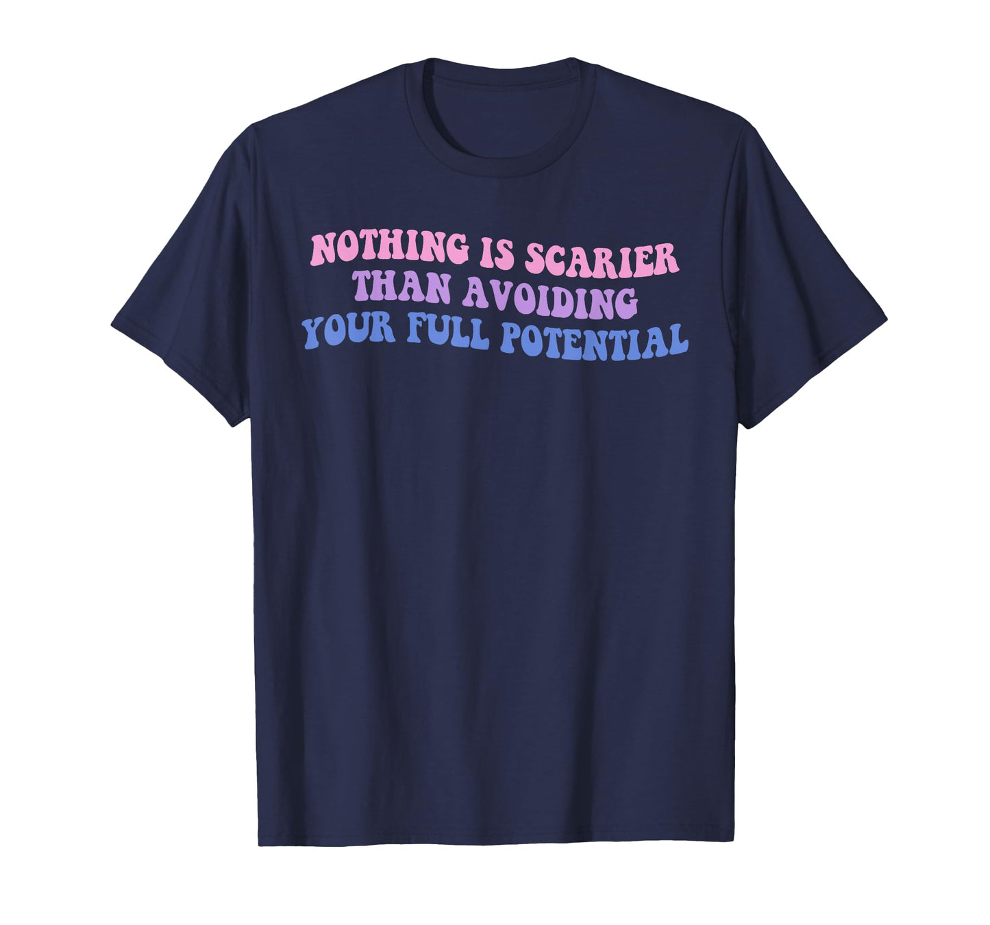 Nothing Is Scarier Than Avoiding Your Full Potential Design T-Shirt