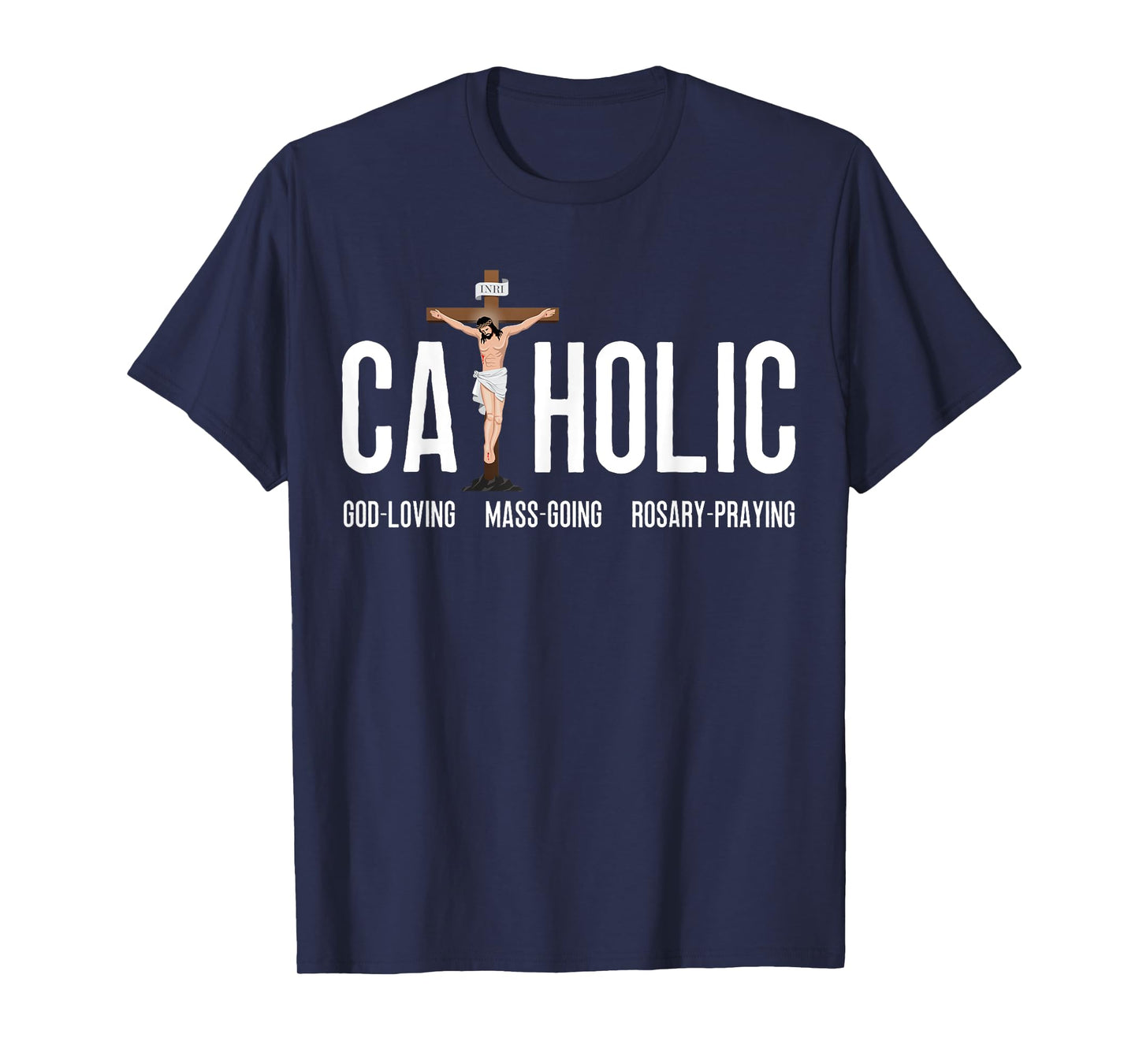 God-Loving Mass-Going Rosary-Praying Catholic T-Shirt