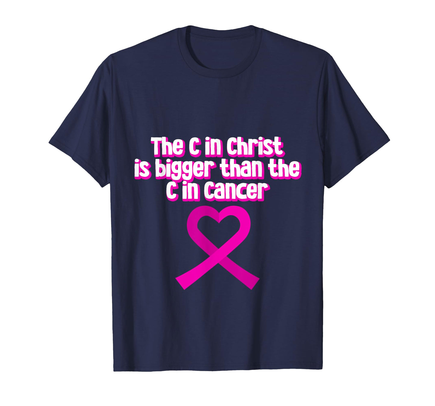 The C In Christ Is Bigger Than The C In Cancer --- T-Shirt