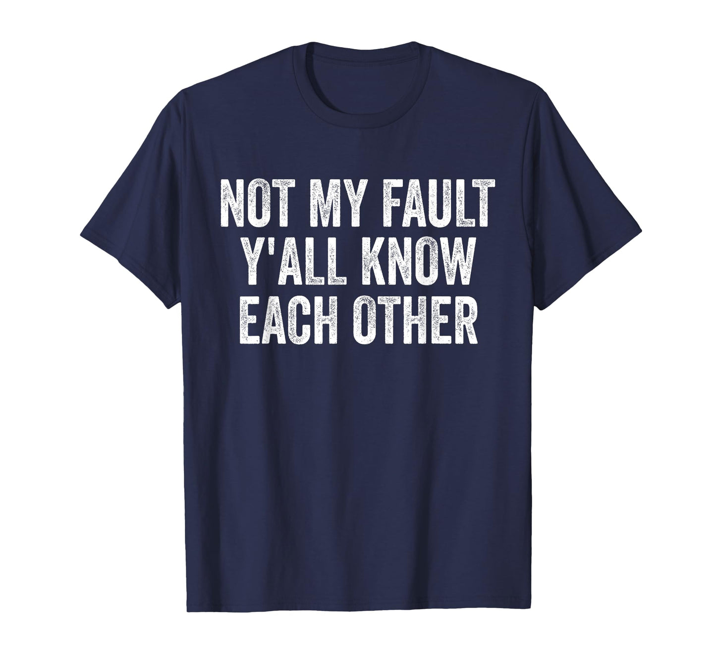Not My Fault Y'All Know Each Other Funny T-Shirt