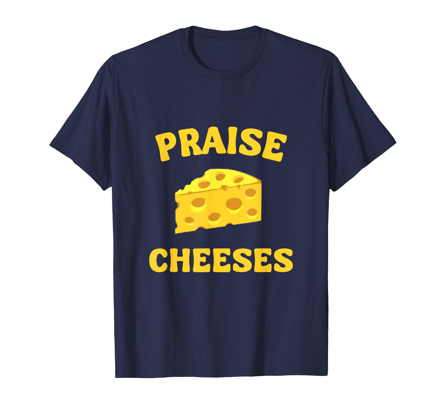 Praise Cheeses Funny Cheese Lover in Gouda We Trust T-Shirt