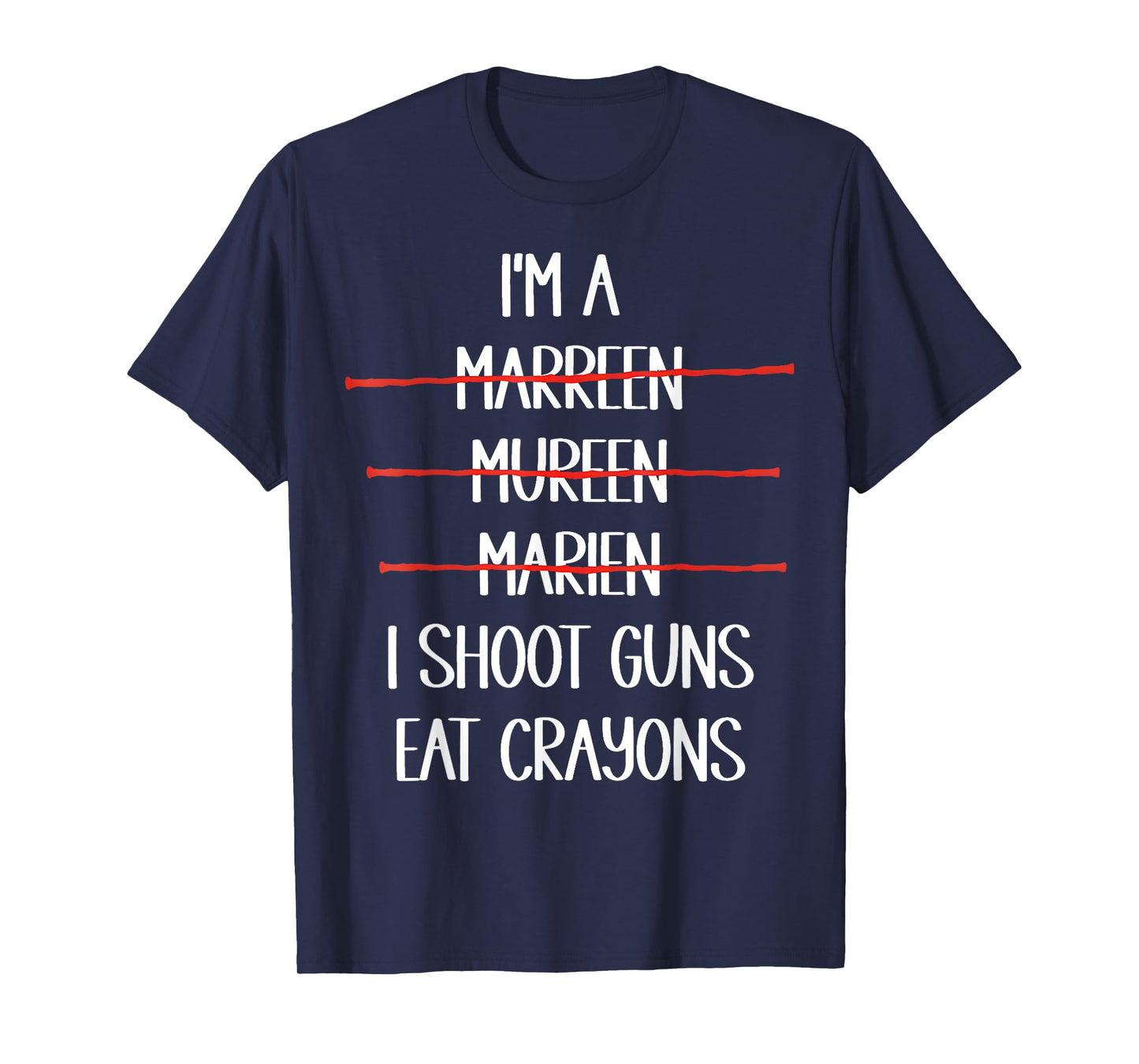 I’m A Marreen I Shoot Guns Eat Crayons Funny T-Shirt