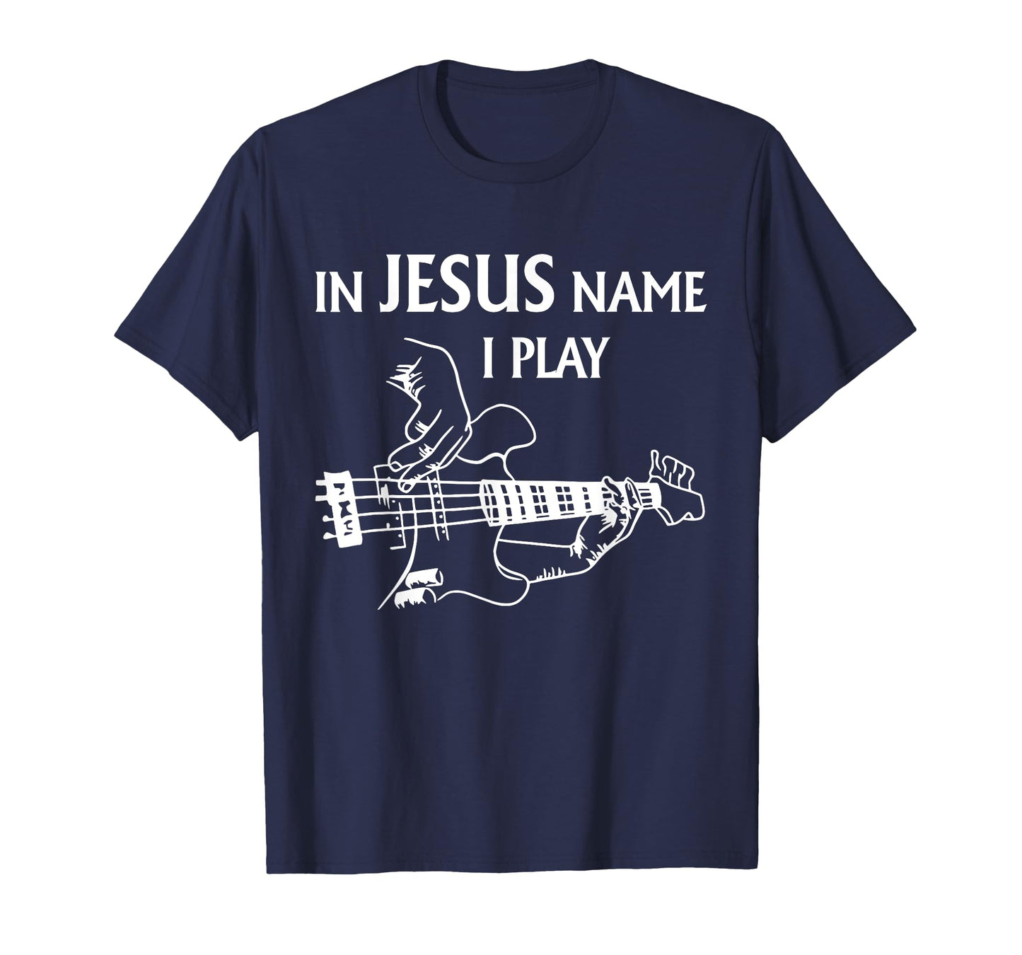 In Jesus Name I Play - Jesus Lovers Guitarist Guitar Artist T-Shirt