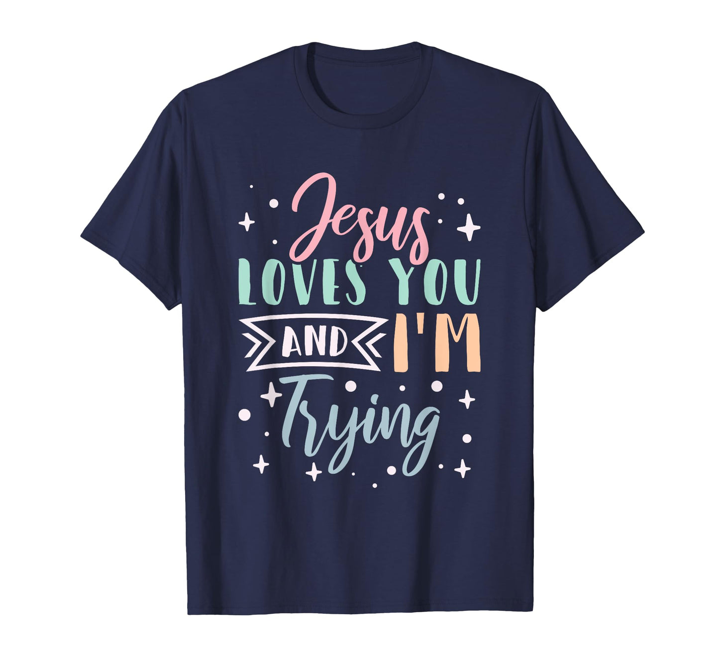 Christian Faith Jesus Loves You and I'm Trying T-Shirt