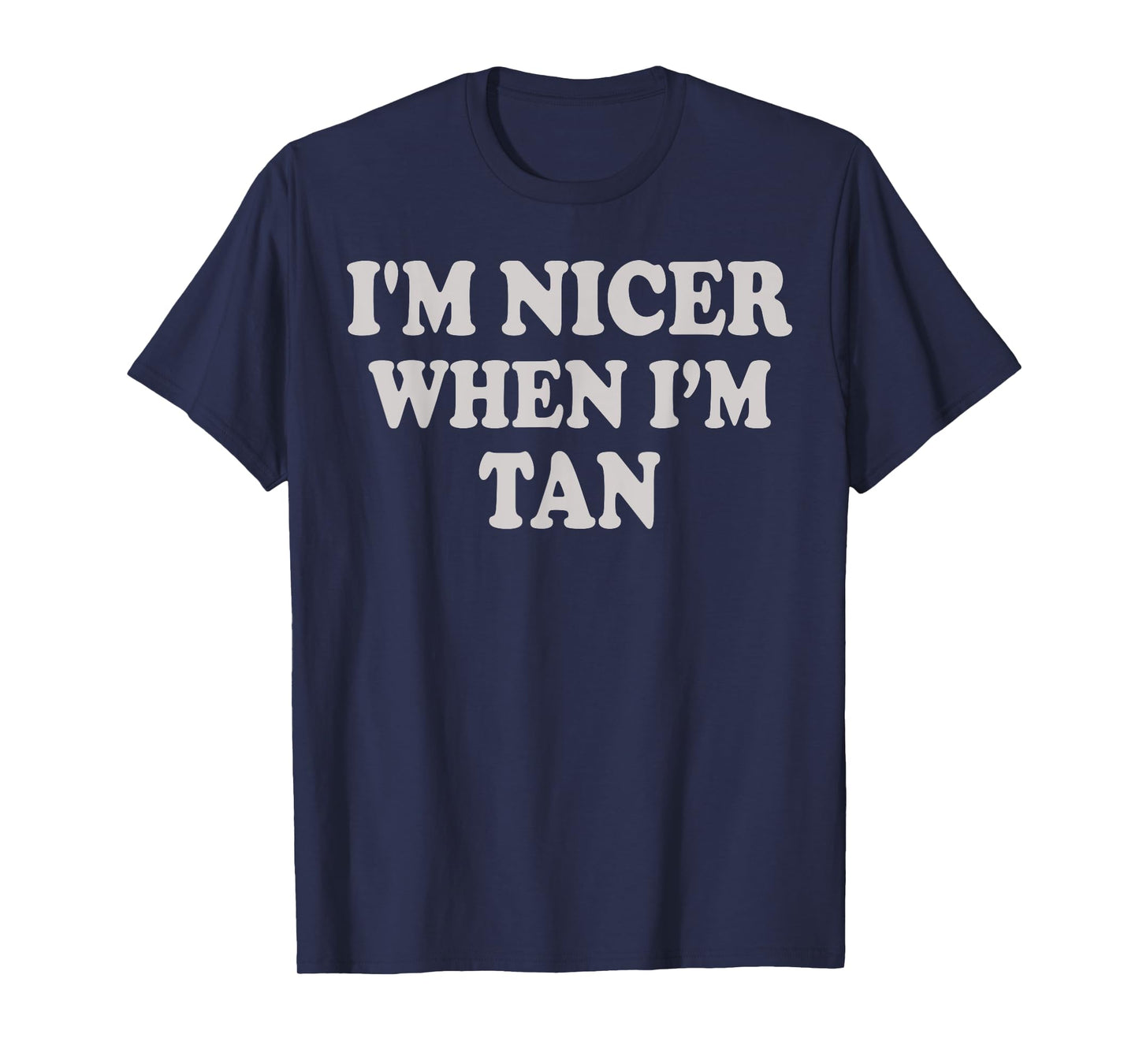 I'm Nicer When I'm Tan Funny Quote T-Shirt
