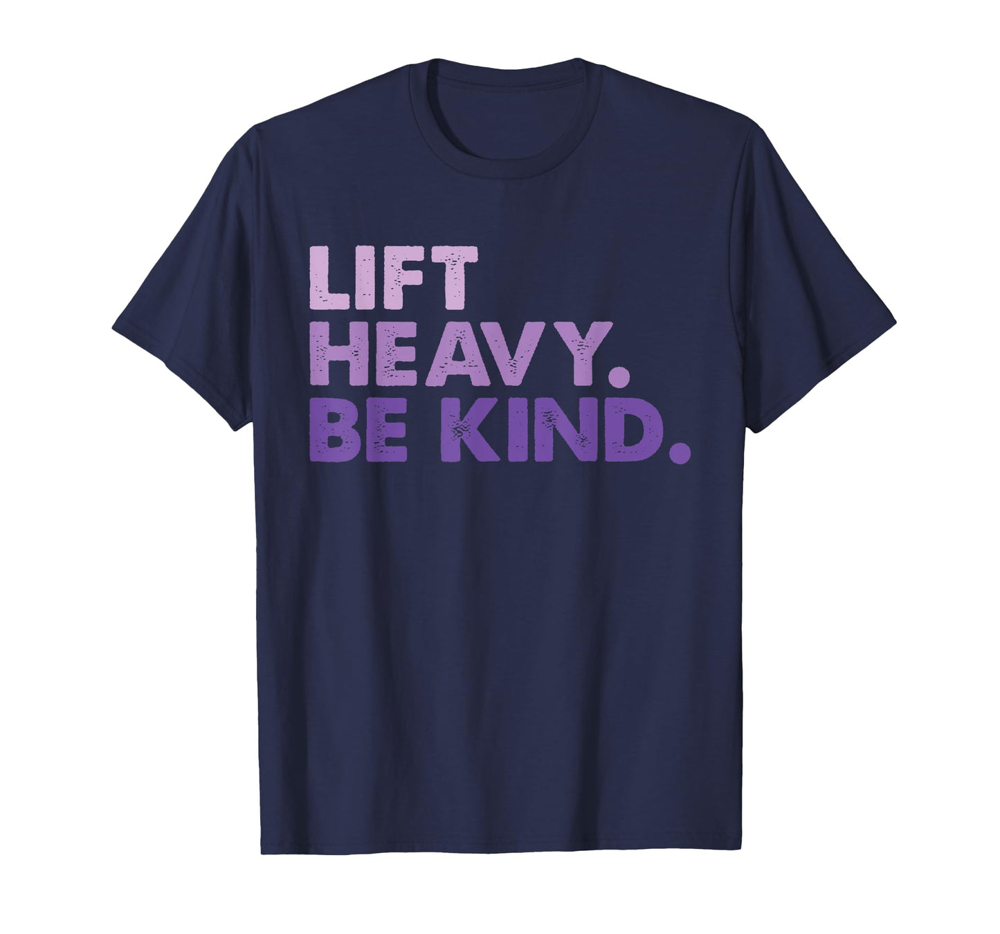 Lift Heavy Be Kind Inspirational Positive Vibes Gym Fitness T-Shirt