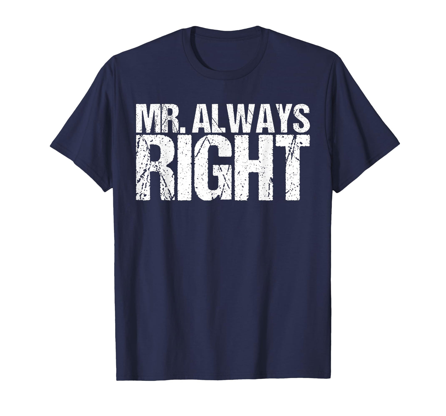 Mr Always Right Funny Saying T-Shirt Ironic Quote T-Shirt