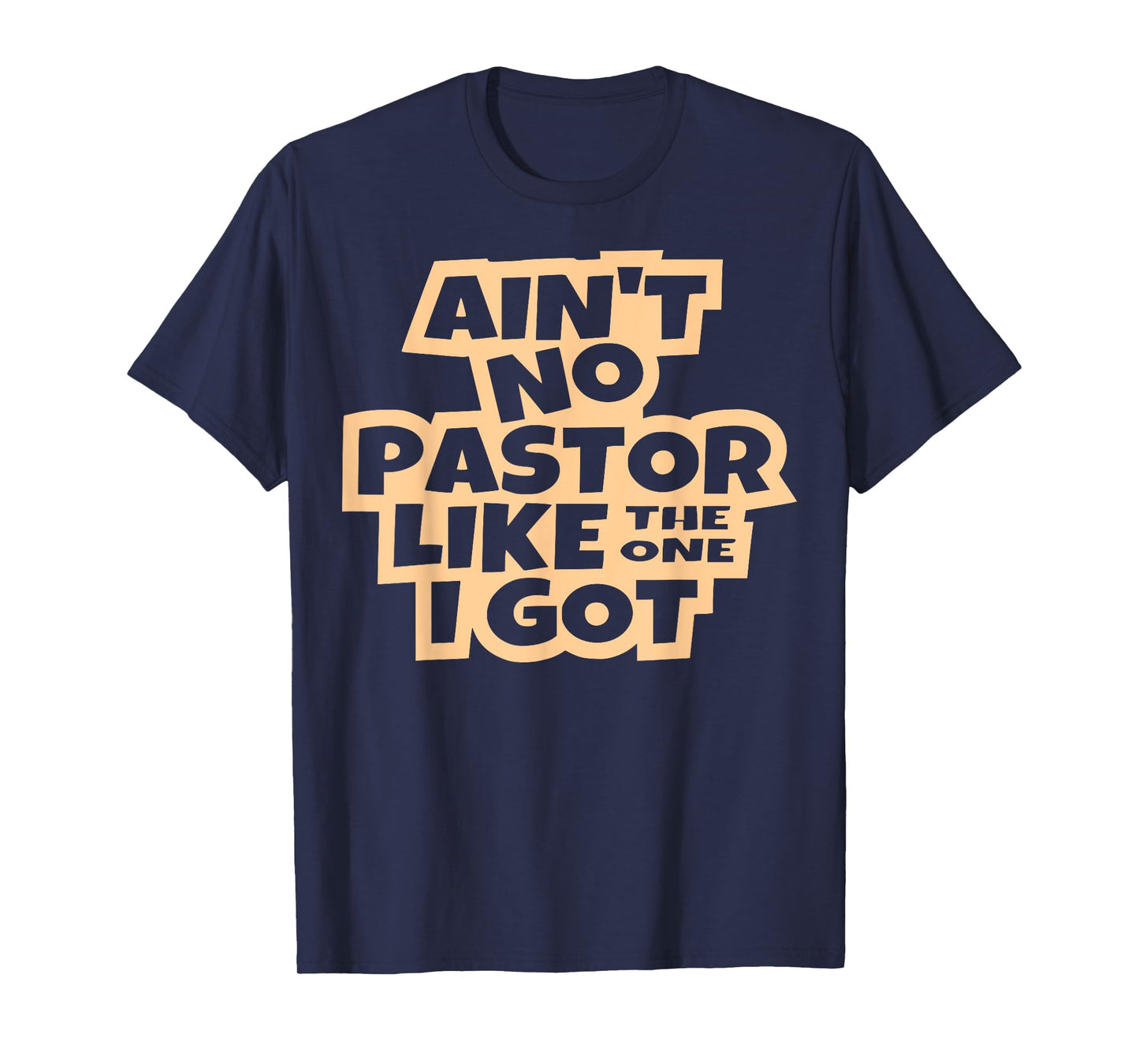 Ain't no pastor like the one I got Christian men women kids T-Shirt