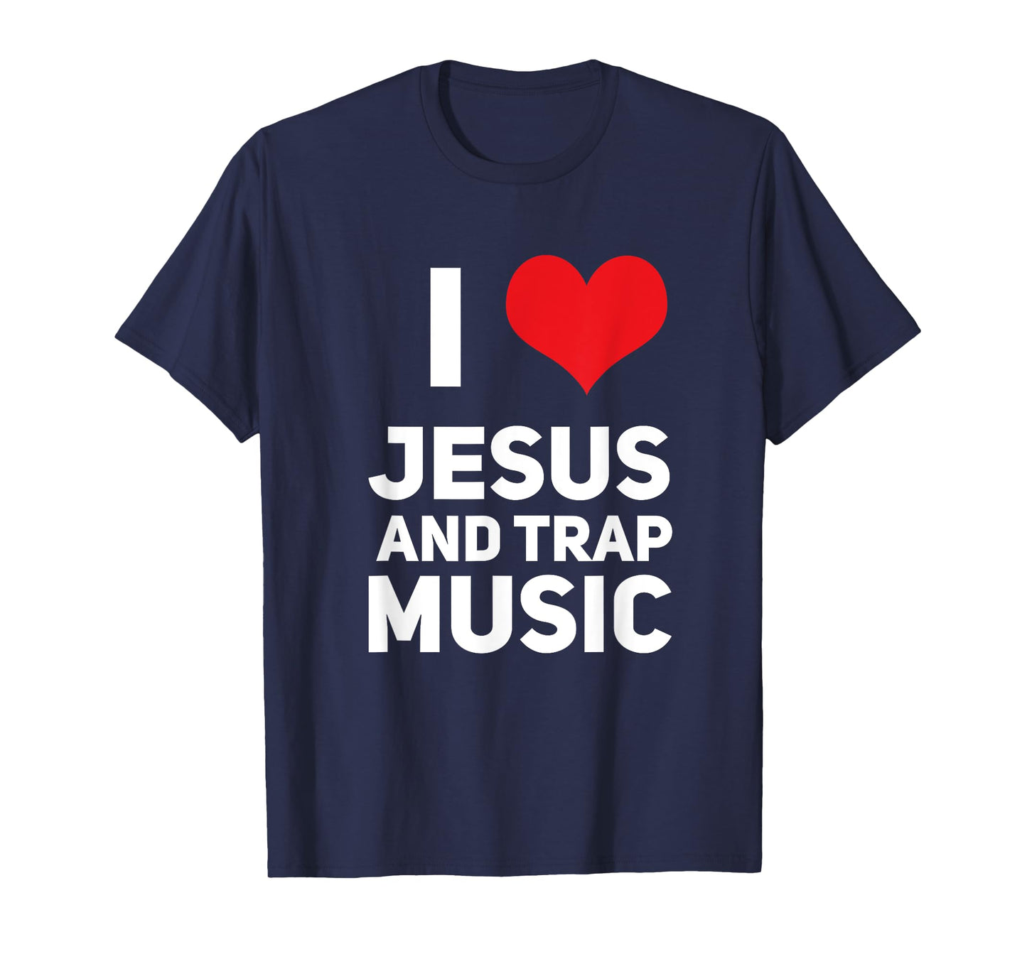 I Love Jesus And Trap Music Funny EDM House Techno Rap T-Shirt